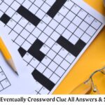 Becomes Eventually Crossword Clue All Answers & Solutions