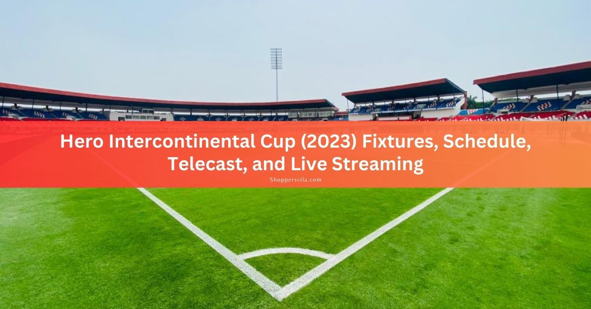 Hero Intercontinental Cup 2023 Fixtures, Schedule, Telecast, and Live