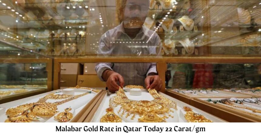 Malabar Gold Rate in Qatar Today 22 Carat/gm