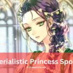 Materialistic Princess Spoilers: Unveiling the Hidden Twists