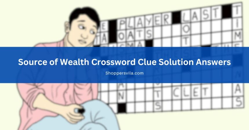 Source of Wealth Crossword Clue Solution Answers