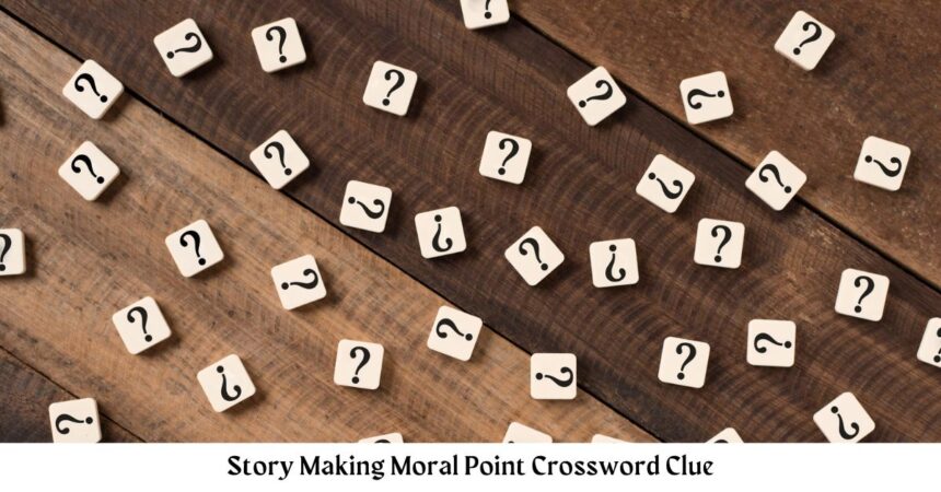 Story Making Moral Point Crossword Clue All Answers with 4-7 Letters