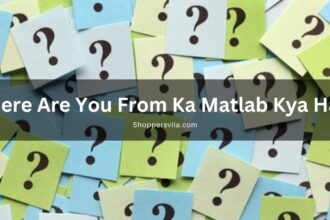 Where Are You From Ka Matlab Kya Hai ?