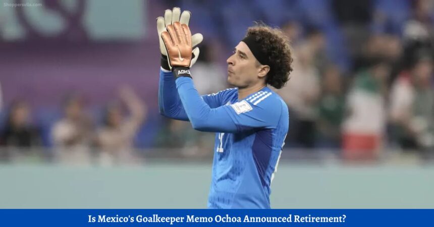 Guillermo Ochoa Retired Is Mexicos Goalkeeper Memo Ochoa Announced Retirement