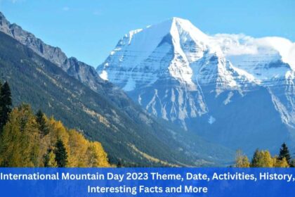 International Mountain Day 2023 Theme, Date, Activities, History, Wikipedia, Interesting Facts and More