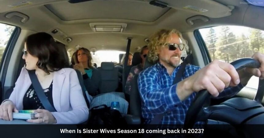 When Is Sister Wives Season 18 coming back in 2023?