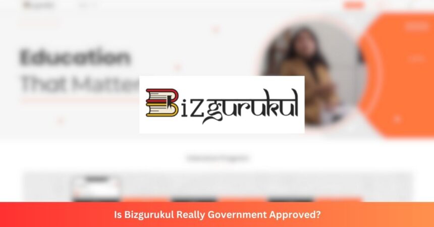 Is Edtech Company Bizgurukul Really Government Approved?