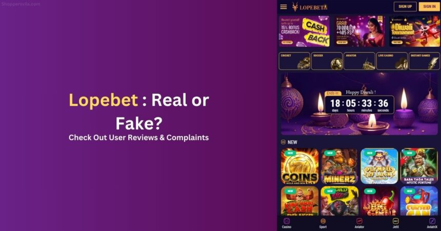 Lopebet is Real or Fake: Check Out User Reviews & Complaints