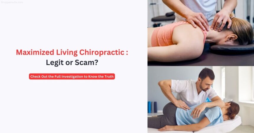 Maximized Living Chiropractic Scam: Reviews & Complaints