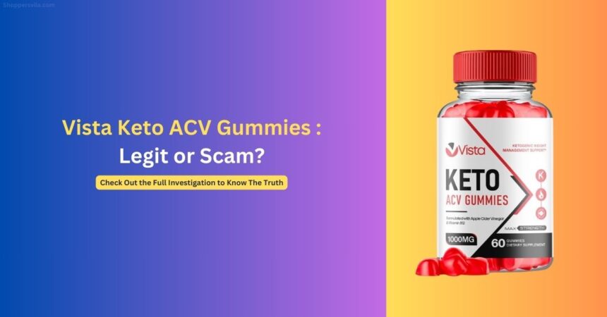 Beware the Vista Keto ACV Gummies Auto Subscription Scam